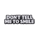Dont Tell me to smile Pin